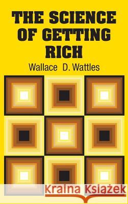 The Science of Getting Rich Wallace D. Wattles 9781731704054 Simon & Brown