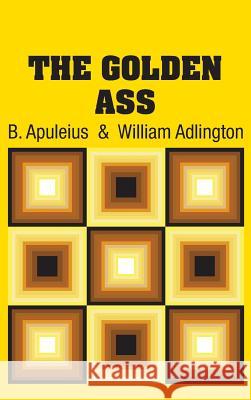 The Golden Ass B. Apuleius William Adlington 9781731704252