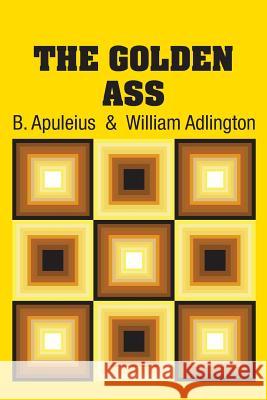 The Golden Ass B. Apuleius William Adlington 9781731704269