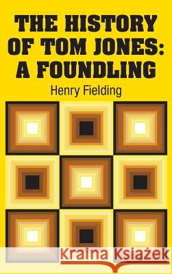 The History of Tom Jones: A Foundling Henry Fielding 9781731705969 Simon & Brown