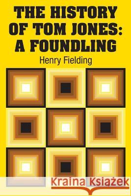 The History of Tom Jones: A Foundling Henry Fielding 9781731705976 Simon & Brown