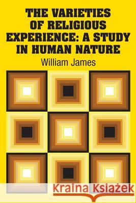 The Varieties of Religious Experience: A Study in Human Nature William James 9781731706331 Simon & Brown