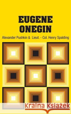 Eugene Onegin Alexander Pushkin Lieut -. Col Henry Spalding 9781731707529