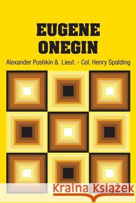 Eugene Onegin Alexander Pushkin Lieut -. Col Henry Spalding 9781731707536
