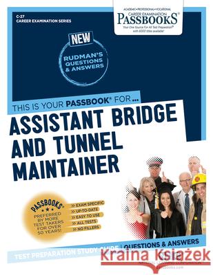 Assistant Bridge and Tunnel Maintainer (C-27): Passbooks Study Guidevolume 27 National Learning Corporation 9781731800275 National Learning Corp