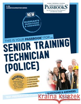 Senior Training Technician (Police) (C-418): Passbooks Study Guide Volume 418 National Learning Corporation 9781731804181 National Learning Corp