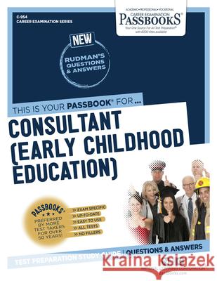 Consultant (Early Childhood Education) (C-954): Passbooks Study Guidevolume 954 National Learning Corporation 9781731809544 National Learning Corp