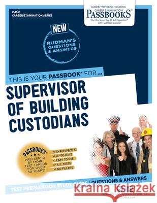 Supervisor of Building Custodians (C-1015): Passbooks Study Guidevolume 1015 National Learning Corporation 9781731810151 National Learning Corp