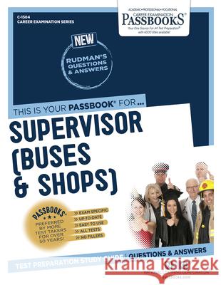 Supervisor (Buses and Shops) (C-1504): Passbooks Study Guidevolume 1504 National Learning Corporation 9781731815040 National Learning Corp