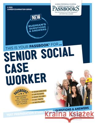 Senior Social Case Worker (C-1555): Passbooks Study Guidevolume 1555 National Learning Corporation 9781731815552 National Learning Corp