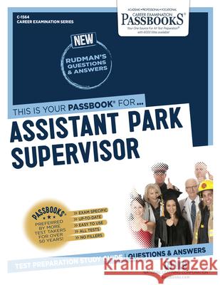 Assistant Park Supervisor (C-1564): Passbooks Study Guidevolume 1564 National Learning Corporation 9781731815644 National Learning Corp