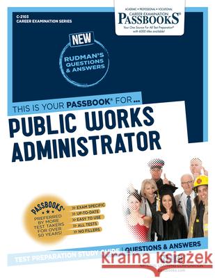 Public Works Administrator (C-2103): Passbooks Study Guide Volume 2103 National Learning Corporation 9781731821034 National Learning Corp