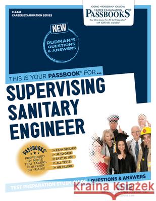 Supervising Sanitary Engineer (C-2447): Passbooks Study Guide Volume 2447 National Learning Corporation 9781731824479 National Learning Corp