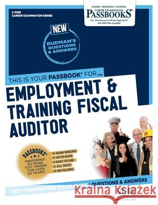 Employment & Training Fiscal Auditor (C-3385): Passbooks Study Guide Corporation, National Learning 9781731833853 National Learning Corp