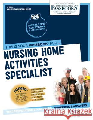 Nursing Home Activities Specialist (C-3642): Passbooks Study Guide Volume 3642 National Learning Corporation 9781731836427 National Learning Corp