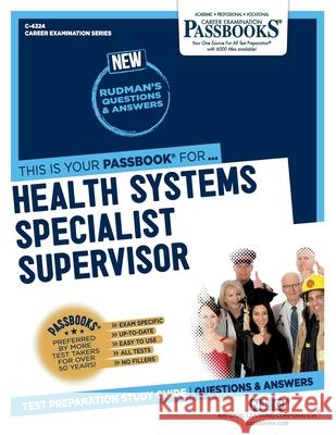 Health Systems Specialist Supervisor (C-4324): Passbooks Study Guide Corporation, National Learning 9781731843241 National Learning Corp