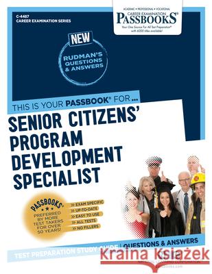 Senior Citizens' Program Development Specialist (C-4487): Passbooks Study Guide Volume 4487 National Learning Corporation 9781731844873 National Learning Corp
