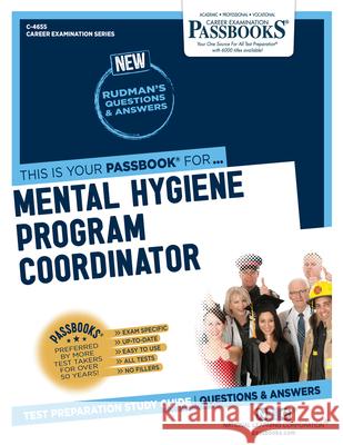 Mental Hygiene Program Coordinator (C-4655): Passbooks Study Guide Volume 4655 National Learning Corporation 9781731846556 National Learning Corp