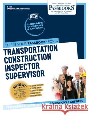Transportation Construction Inspector Supervisor (C-4676): Passbooks Study Guide Volume 4676 National Learning Corporation 9781731846761 National Learning Corp