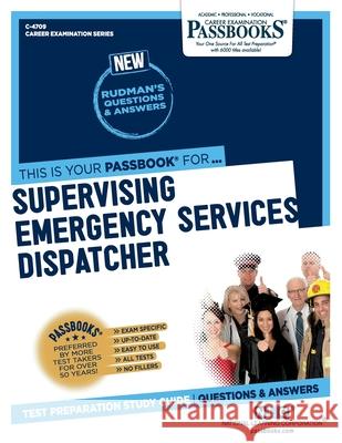 Supervising Emergency Services Dispatcher (C-4709): Passbooks Study Guide Corporation, National Learning 9781731847096 National Learning Corp