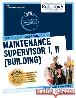 Maintenance Supervisor I, II (Building) (C-4895): Passbooks Study Guide Volume 4895 National Learning Corporation 9781731848956 National Learning Corp