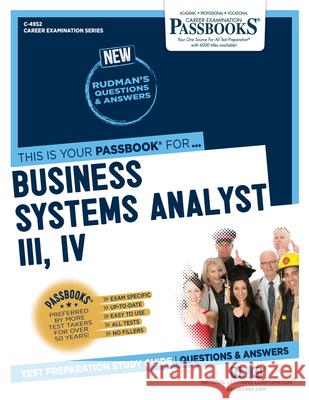 Business Systems Analyst III, IV (C-4952): Passbooks Study Guidevolume 4952 National Learning Corporation 9781731849526 National Learning Corp