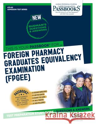 Foreign Pharmacy Graduates Equivalency Examination (Fpgee) (Ats-82): Passbooks Study Guidevolume 82 National Learning Corporation 9781731850829 National Learning Corp