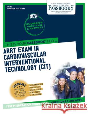 ARRT Examination In Cardiovascular-Interventional Technology (CIT) (ATS-117): Passbooks Study Guide Corporation, National Learning 9781731858177 National Learning Corp