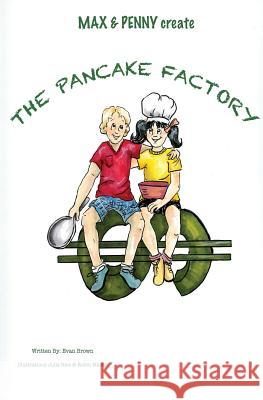 Max & Penny Create The Pancake Factory Evan Brown Robin Macke Julia Rice 9781732001602 Peeler Street Publishing LLC