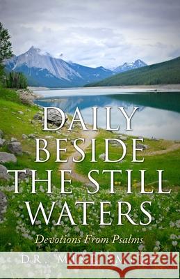 Daily Beside The Still Waters: Devotions From Psalms Mike Smith 9781732002883