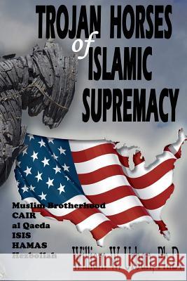 Trojan Horses of Islamic Supremacy Dr William W. Urban 9781732002906