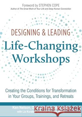 Designing & Leading Life-Changing Workshops: Creating the Conditions for Transformation in Your Groups, Trainings, and Retreats David Ronka Lesli Lang Liz Korabek-Emerson 9781732003309 David Ronka
