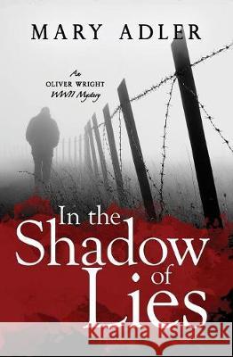 In the Shadow of Lies: An Oliver Wright WW II Mystery Mary Adler 9781732009738 Dancing Dog Books