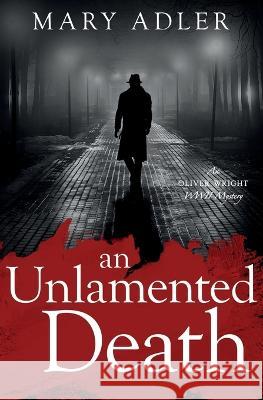 An Unlamented Death: An Oliver Wright WWII Mystery Mary Adler 9781732009745 Dancing Dog Books