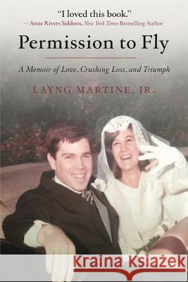 Permission to Fly: A Memoir of Love, Crushing Loss, and Triumph Layng Martin 9781732011700 Layng Martine Jr.