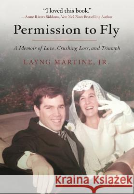 Permission to Fly: A Memoir of Love, Crushing Loss, and Triumph Layng Martine Jr   9781732011717 Layng Martine Jr.