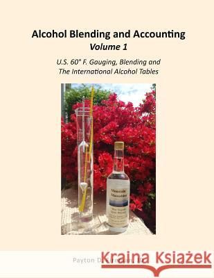 Alcohol Blending and Accounting Volume 1: U.S. 60° F. Gauging, Blending and the International Alcohol Tables Fireman, Payton 9781732012400 Payton Fireman Attorney at Law
