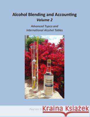 Alcohol Blending and Accounting Volulme 2: Advanced Topics and International Alcohol Tables Mr Payton Fireman 9781732012417 Payton Fireman Attorney at Law