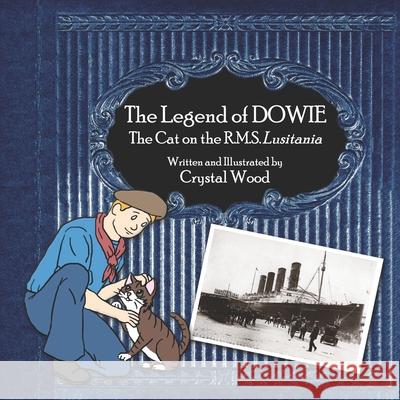 The Legend of Dowie, The Cat on the R.M.S. Lusitania Crystal Wood 9781732012950