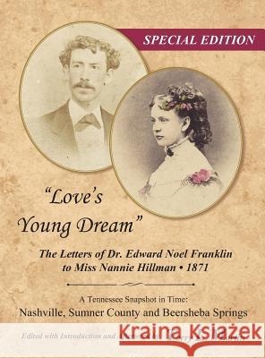Love's Young Dream: The Letters of Dr. Edward Noel Franklin to Miss Nannie Hillman--1871 Terry L. Martin 9781732013803