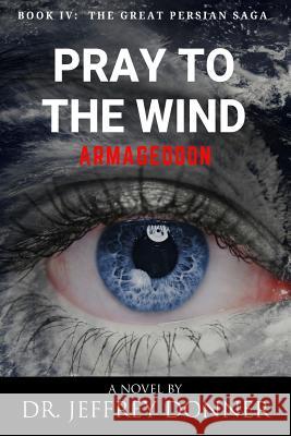 Pray to the Wind: Armageddon Dr Jeffrey Donner 9781732014343