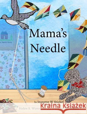 Mama's Needle Jeanette W. Stickel Helen S. Worcester Jeanette W. Stickel 9781732015739 Jeanette Stickel