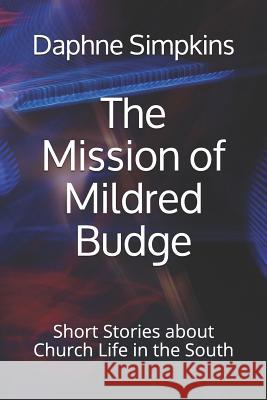 The Mission of Mildred Budge: Short Stories about Church Life in the South Daphne Simpkins 9781732015807 Quotidian Books