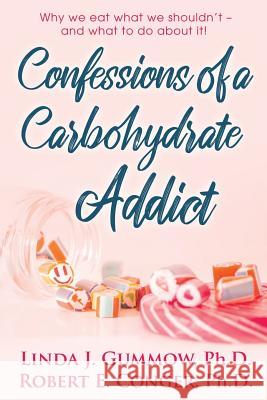 Confessions of a Carbohydrate Addict Robert E. Conger Linda J. Gummow 9781732015920 Linda J. Gummow