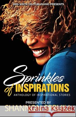 Sprinkles of Inspirations: Anthology of Inspirational Stories Shannon Spruill 9781732023499