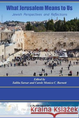 What Jerusalem Means to Us: Jewish Perspectives and Reflections: Saliba Sarsar Carole C Burnett Yael S Aronoff 9781732028654 Holy Land Books