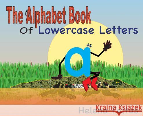 The Alphabet Book of Lowercase Letters Helena Feltus Helena Feltus 9781732029200 Not Avail