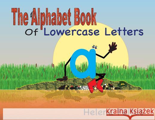 The Alphabet Book of Lowercase Letters Helena Feltus 9781732029217 Qum