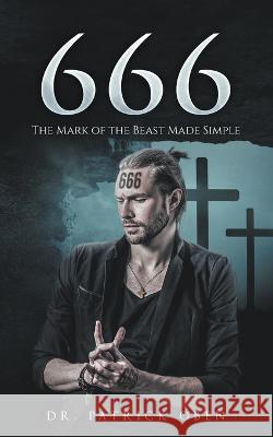 666: The Mark of the Beast Made Simple Dr Patrick Oben   9781732029767 Deshen Publishing, LLC