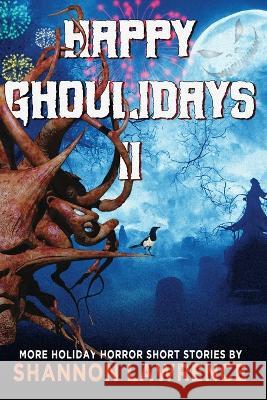 Happy Ghoulidays II: More Holiday Horror Short Stories Shannon Lawrence   9781732031487 Warrior Muse Press